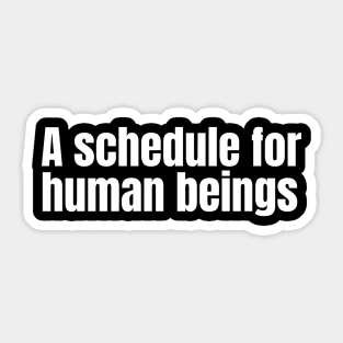 A schedule for human beings Sticker